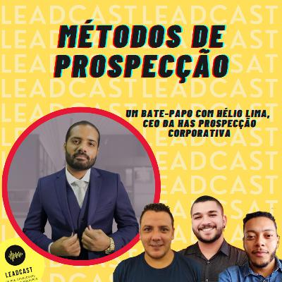 EP 13 - MÉTODOS DE PROSPECÇÃO - Um Bate-Papo com Hélio Lima, CEO da HAS Prospecção Corporativa. EP 13 - MÉTODOS DE PROSPECÇÃO - Um Bate-Papo com Hélio Lima, CEO da HAS Prospecção Corporativa.