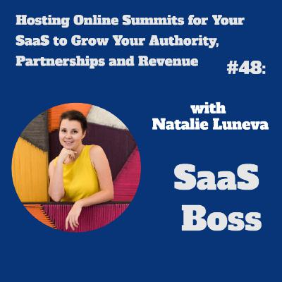 Hosting Online Summits for Your SaaS to Grow Your Authority, Partnerships and Revenue, with Natalie Luneva