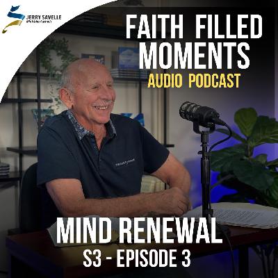 Faith Filled Moments – S3 Episode 3 – Mind Renewal