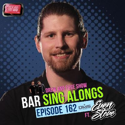 Drew And Fuse Show Episode 162 - Bar Sing Alongs Ft. Even Steve