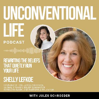 Ep449: Rewriting the Beliefs That Quietly Run Your Life with Belief Eliminator Extraordinaire Shelly Lefkoe
