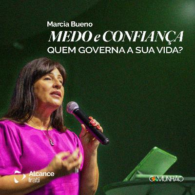 Medo e Confiança: Quem Governa a Sua Vida? - Marcia Bueno