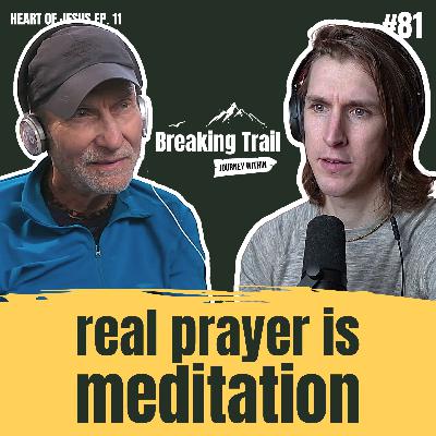 #81 – Real Prayer is Meditation | Heart of Jesus – Ep. 11