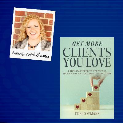 Episode 85: Getting the Right Clients! (And Saying Goodbye to the Wrong Ones)