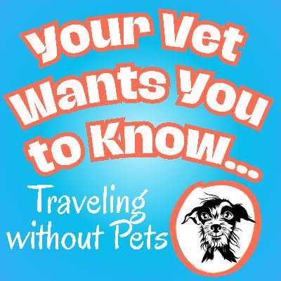 077: Traveling without Pets - How to Keep Your Pet Happy While You’re Away