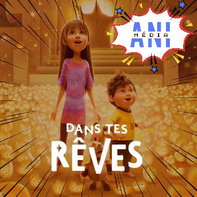 #37 Dans tes rêves réveille l'animation sur Netflix