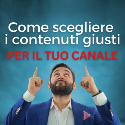 Come scegliere i contenuti giusti per il tuo canale senza impazzire! Come scegliere i contenuti giusti per il tuo canale senza impazzire!