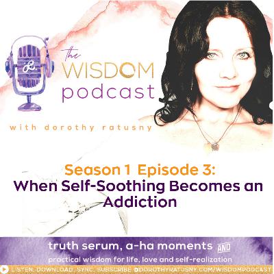 When Self-Soothing Becomes an Addiction | The WISDOM podcast | Season 1 Episode 3