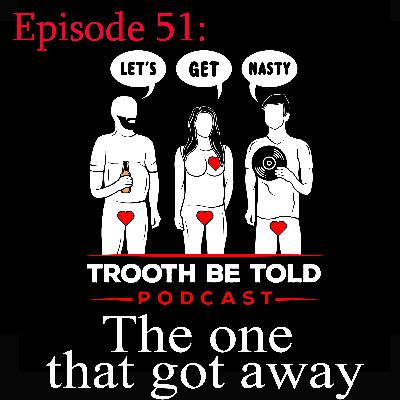 Episode 51: The one who got away Episode 51: The one who got away