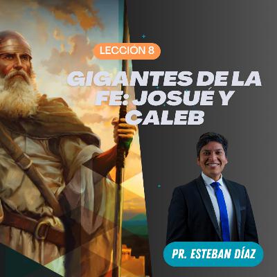 Lección 8: Gigantes de la fe: Josué y Caleb | 4° Trimestre 2025 | Pr. Esteban Díaz