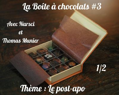Boîte à chocolat 3 : Le post-apo 1/2 Boîte à chocolat 3 : Le post-apo 1/2