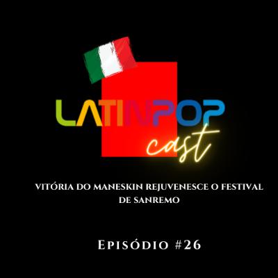LatinPopCast #26: Vitória do Maneskin rejuvenesce o Festival de Sanremo