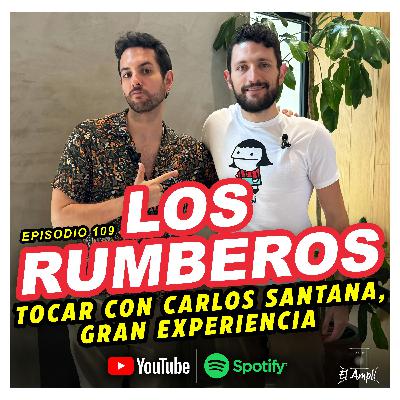 EL AMPLI - Episodio 109 - LOS RUMBEROS- Tocar con Carlos Santana, gran experiencia