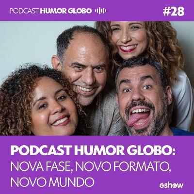 Humor Globo #29: Podcast Humor Globo: nova fase, novo formato, novo mundo Humor Globo #29: Podcast Humor Globo: nova fase, novo formato, novo mundo