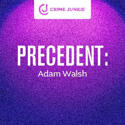 PRECEDENT: Adam Walsh PRECEDENT: Adam Walsh