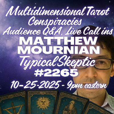 🎙 Typical Skeptic #2265 — Matthew Mournian: Live Readings & Strange Conspiracies , Live Calls