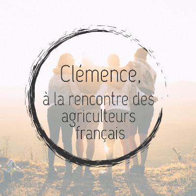 #5 - Clémence, à la rencontre des agriculteurs français #5 - Clémence, à la rencontre des agriculteurs français