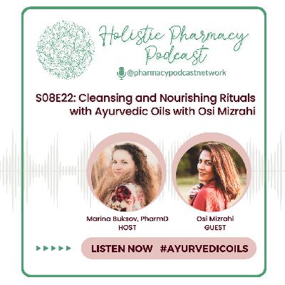 Cleansing and Nourishing Rituals with Ayurvedic Oils with Osi Mizrahi | The Holistic Pharmacy Podcast