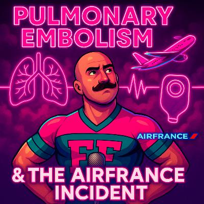 Episode 58: The Pulmonary Embolism & Air France Incident