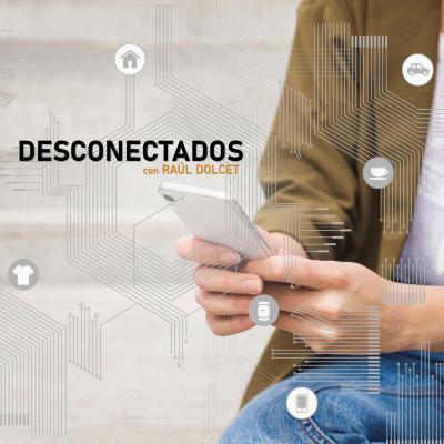 Desconectados, con Raúl Dolcet