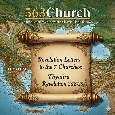 Letters to the 7 Churches: Church of Thyatira - Revelation 2:18-28 | Pastor Daniel Reese