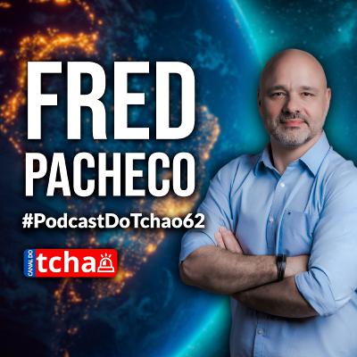 FRED PACHECO | Deputado Estadual #PodcastDoTchao62