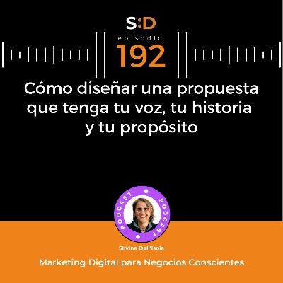 Ep. 192 – Cómo diseñar una propuesta que tenga tu voz, tu historia y tu propósito Ep. 192 – Cómo diseñar una propuesta que tenga tu voz, tu historia y tu propósito