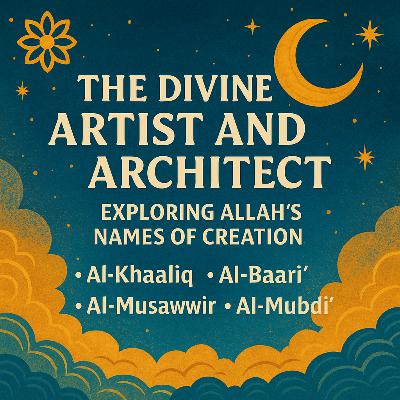The Divine Artist and Architect: Allah, the Source of All Creation 🎨 | Ep. 12