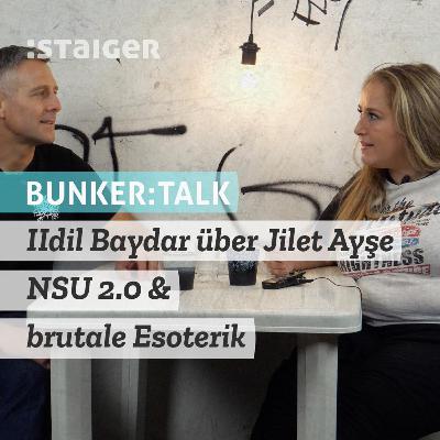 BUNKER:TALK - Idil Baydar über Jilet Ayşe NSU 2.0 und brutale Esoterik (Audiomitschnitt)