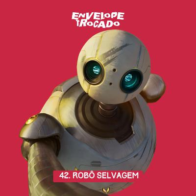 42. Crítica | Robô Selvagem
