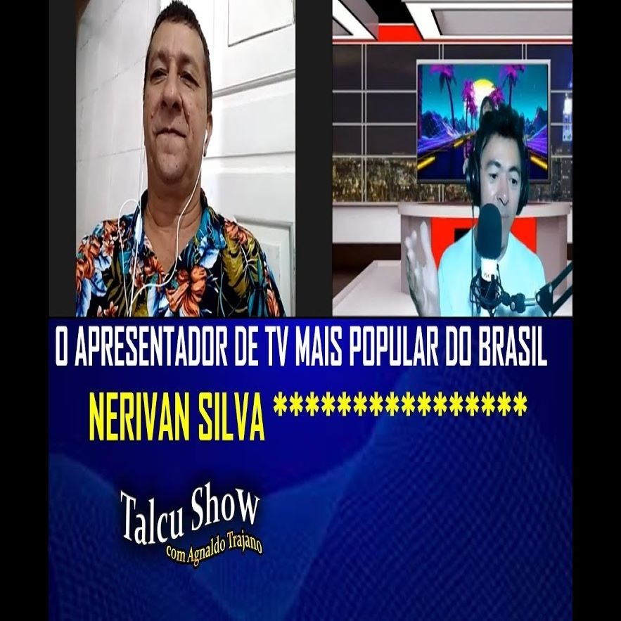 O APRESENTADOR DE TV MAIS POPULAR DO BRASIL, NERIVAN SILVA | TALCU SHOW