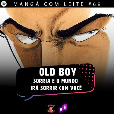 Mangá com Leite #69 - Old Boy - Sorria e o mundo irá sorrir com você Mangá com Leite #69 - Old Boy - Sorria e o mundo irá sorrir com você