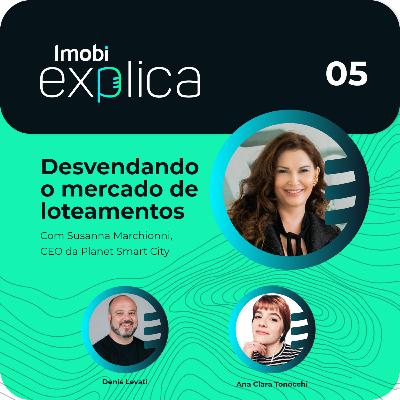 Imobi Explica 05 - Desvendando o mercado de loteamentos - Planet Smart City Imobi Explica 05 - Desvendando o mercado de loteamentos - Planet Smart City
