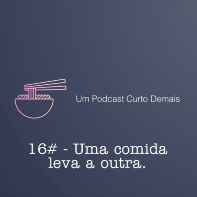 #16 - Uma comida leva a outra.