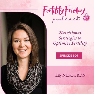 FFP 607 | Nutritional Strategies to Optimize Fertility | Real Food for Fertility | Lily Nichols, RDN