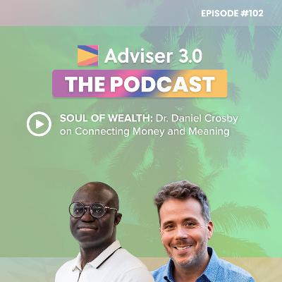 Ep.102 - Soul of Wealth: Dr. Daniel Crosby on Connecting Money and Meaning