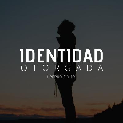 Identidad Otorgada - 1 de Pedro 2:7-10 Identidad Otorgada - 1 de Pedro 2:7-10