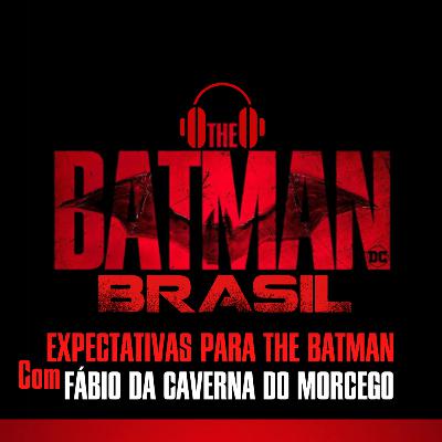 Expectativas para The Batman com Fábio da Caverna do Morcego Expectativas para The Batman com Fábio da Caverna do Morcego