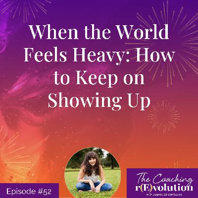 When the World Feels Heavy: How to Keep on Showing Up When the World Feels Heavy: How to Keep on Showing Up