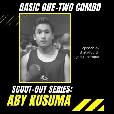 #34 - Scout-Out Series - ABY "Abenk" KUSUMA: Boxing your own Buddy