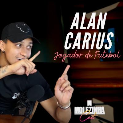 ALAN CARIUS | MolezinhaCast #06