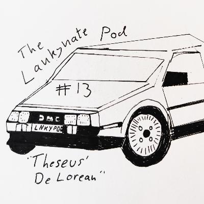 The Lankynate Pod #013: "Theseus' DeLorean"