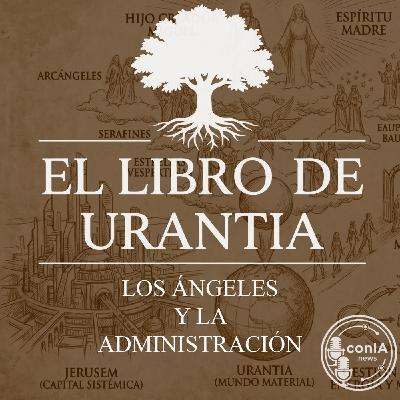 El Libro de Urantia 08/25 | Los Ángeles y la Administración