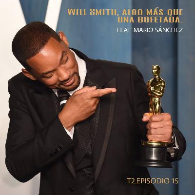 T2.Episodio 15 - Will Smith, algo más que una bofetada.