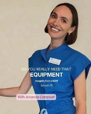 Episode 18 - Do you really need that piece of equipment? with Amanda Campbell from Sciton