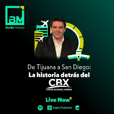 De Tijuana a San Diego: La historia detrás del CBX | Jorge Goytortúa
