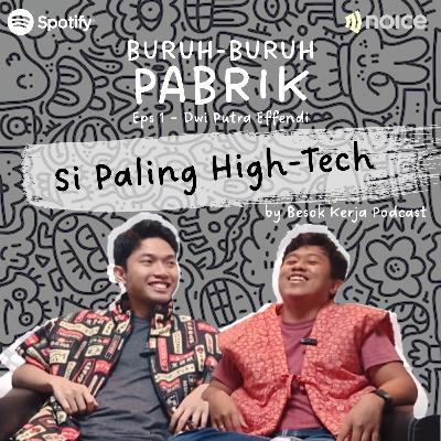 BURUH-BURUH PABRIK EPS 1: Si Paling High-Tech (feat. Dwi Putra Effendi)