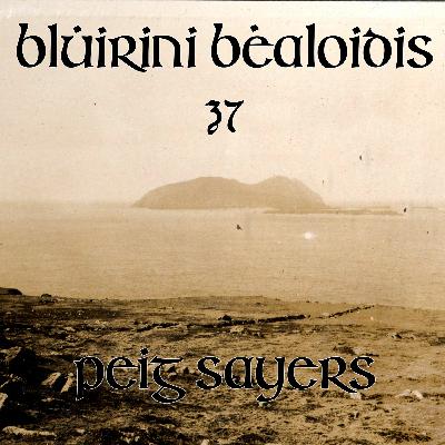 Blúiríní Béaloidis 37: Peig Sayers (with Dr. Éilís Ní Dhuibhne & Dr. Pádraig Ó Héalaí) Blúiríní Béaloidis 37: Peig Sayers (with Dr. Éilís Ní Dhuibhne & Dr. Pádraig Ó Héalaí)
