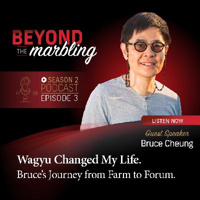 Season 2 - Ep 3. Wagyu Changed My Life: Bruce’s Journey from Farm to Forum