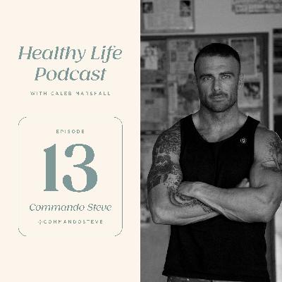 Building a Strong Mind & Body with Commando Steve From The Biggest Loser | Steve Willis | Episode 13
